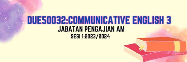 DUE50032 COMMUNICATIVE ENGLISH 3 SESI 1:2023/2024
