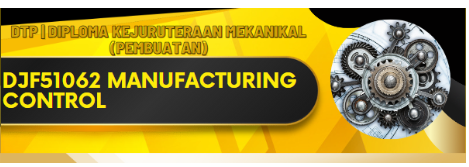 DJF 52103 MANUFACTURING SYSTEM AND CONTROL SESI 1 2026/2027