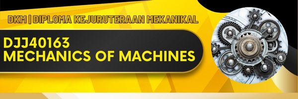 DJJ40163 MECHANICS OF MACHINES SESI II: 2025/2026