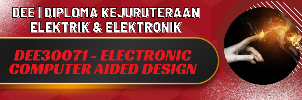 DEE30071-ELECTRONIC COMPUTER AIDED DESIGN (SESI II:2025/2026)