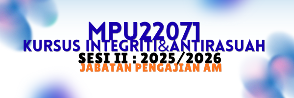 MPU22071 KURSUS INTEGRITI DAN ANTI RASUAH | SESI II : 2025/2026