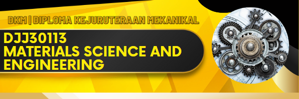 DJJ40343 MATERIAL SCIENCE & ENGINEERING SESI II: 2025/2026