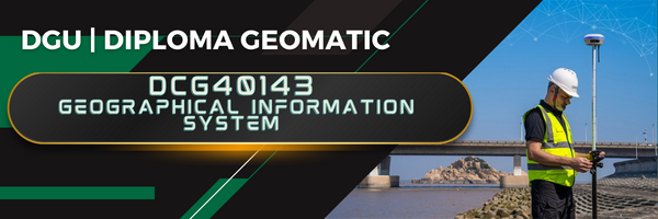 DCG40143 GEOGRAPHICAL INFORMATION SYSTEM 