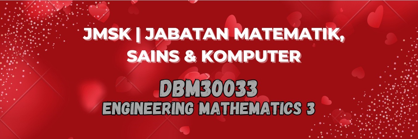 DBM30033 ENGINEERING MATHEMATICS 3 SESI II : 2023/2024