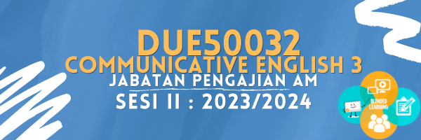 DUE50032 COMMUNICATIVE ENGLISH 3 SESI II : 2023/2024