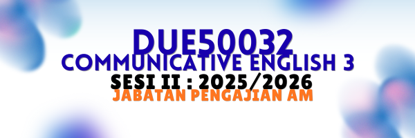 DUE50032 COMMUNICATIVE ENGLISH 3 | SESI II : 2025/2026