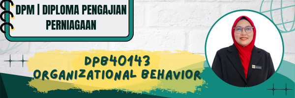 DPB40143 ORGANIZATIONAL BEHAVIOUR SESI II : 2025/2026