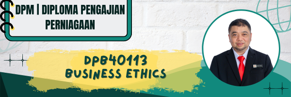 DPB40113 BUSINESS ETHICS SESI II : 2025/2026