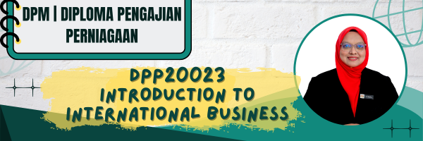 DPP20023 INTRODUCTION TO INTERNATIONAL BUSINESS SESI II : 2025/2026