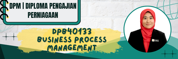 DPB40133 BUSINESS PROCESS MANAGEMENT SESI II : 2025/2026