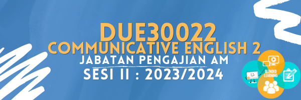 DUE30022 COMMUNICATIVE ENGLISH 2 SESI II : 2023/2024