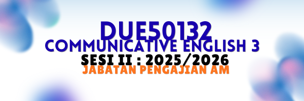 DUE50132 COMMUNICATIVE ENGLISH 3 | SESI II : 2025/2026