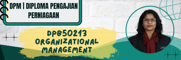 DPB50213 ORGANIZATIONAL MANAGEMENT SESI II : 2025/2026
