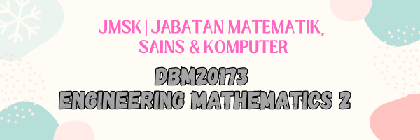 DBM20173 ENGINEERING MATHEMATICS 2 SESI I:2026/2027